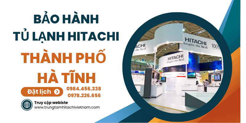 Bảo Hành Tủ Lạnh Hitachi Tại Thành Phố Hà Tĩnh Uy Tín Số 1