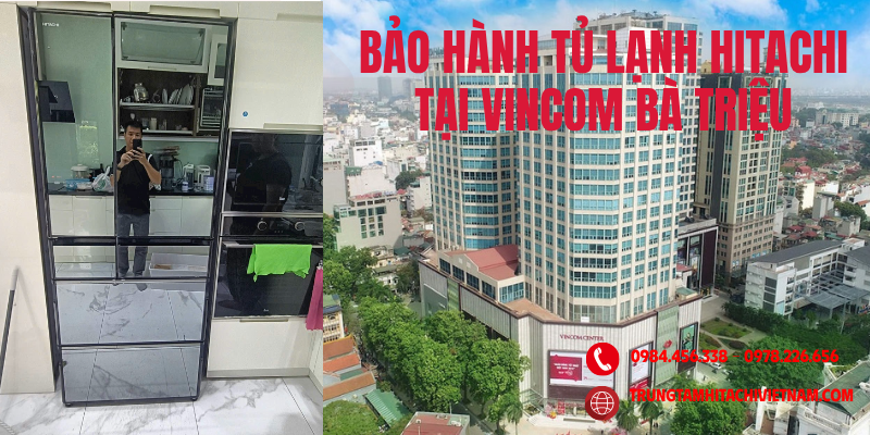 Bảo Hành Tủ Lạnh Hitachi Tại Vincom Bà Triệu Uy Tín Số 1