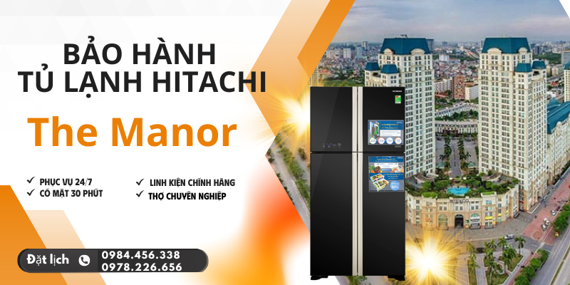 Bảo Hành Tủ Lạnh Hitachi Tại The Manor Hỗ Trợ 24/7